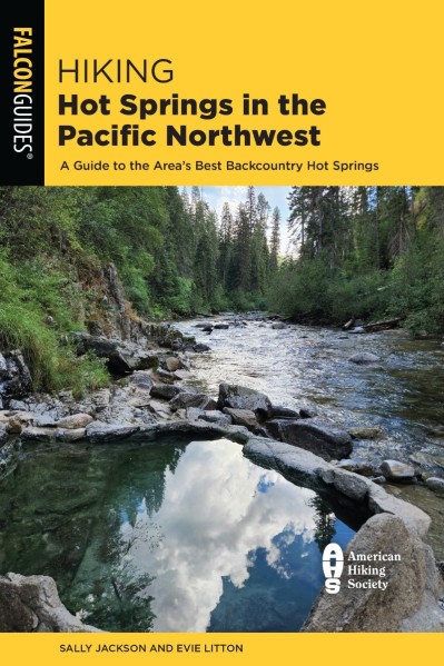 Hiking Hot Springs in the Pacific Northwest: A Guide to the Area's Best Backcountry Hot Springs - Evie Litton