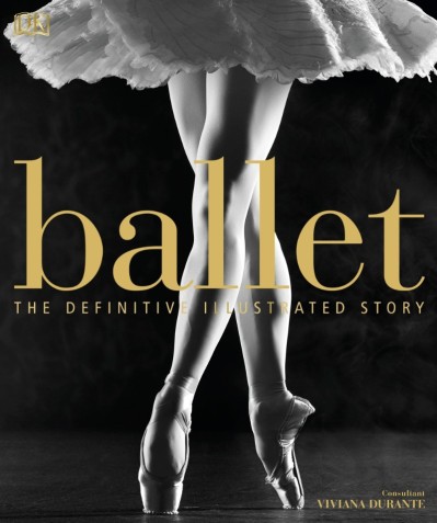 Ballet: The Definitive Illustrated Story - DK