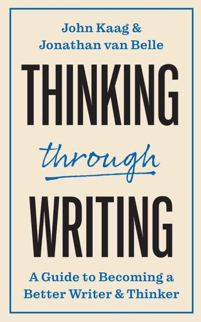 Thinking through Writing: A Guide to Becoming a Better Writer and Thinker - John Kaag B54b72e8e5ce1d879b63421839280baa