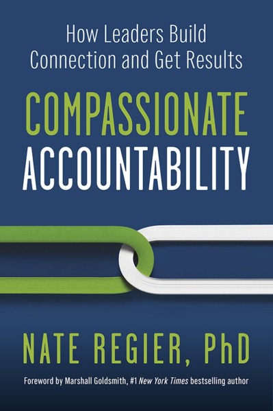 Compassionate Accountability: How Leaders Build Connection and Get Results - Nate ... De6070a708f155ebc3af4e15df7eb8ab