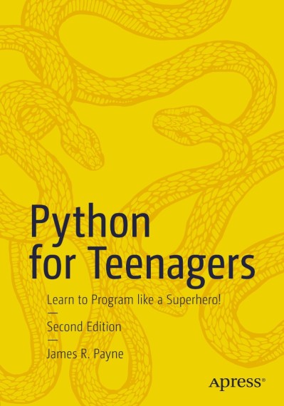 Python for Teenagers: Learn to Program like a Superhero! - James R. Payne E7867325eafe26517ab5bc764bf0b6ab