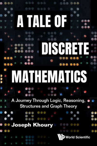 TALE OF DISCRETE MATHEMATICS, A: A Journey Through Logic, Reasoning, Structures an... 101ef442730dfb5758ef574f35305fac