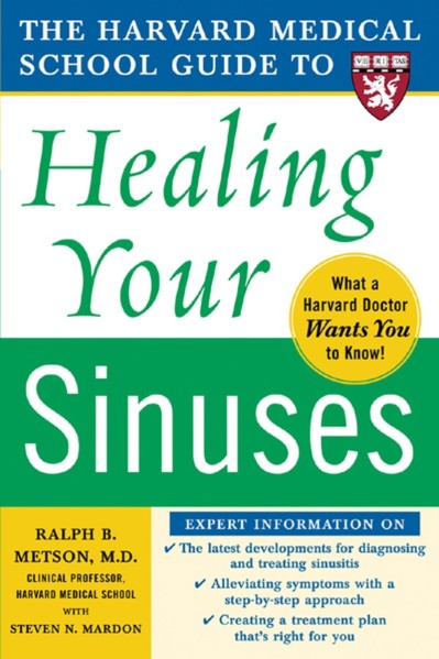 Harvard Medical School Guide to Healing Your Sinuses - Ralph Metson Efd41e488154abe3be71fdb664a697ac