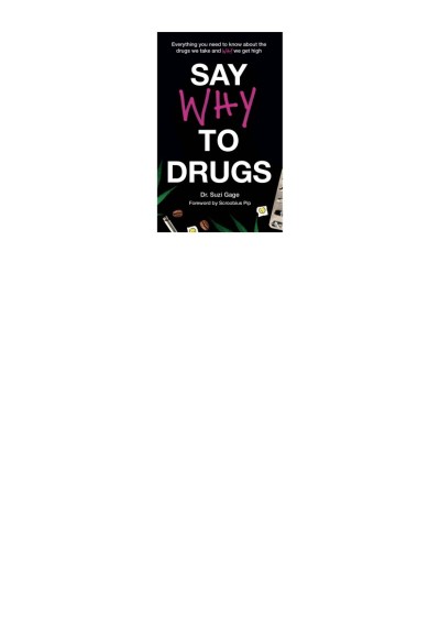 Say Why to Drugs: Everything You Need to Know About the Drugs We Take and Why We Get High - Suzi Gage