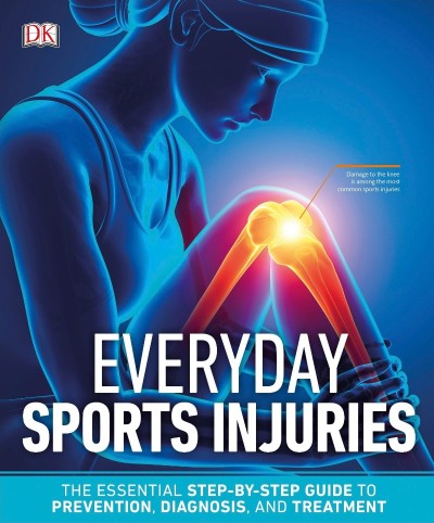 Everyday Sports Injuries: The Essential Step-by-Step Guide to Prevention 7176b0f034dbc1ee0b3f308f959f26b2