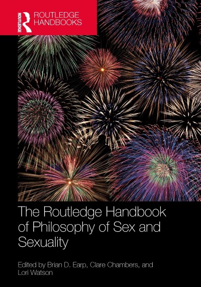 The Routledge Handbook of Philosophy of Sex and Sexuality - Brian D. Earp  4063c02f1f25c2322e5f1fad42ecccb8