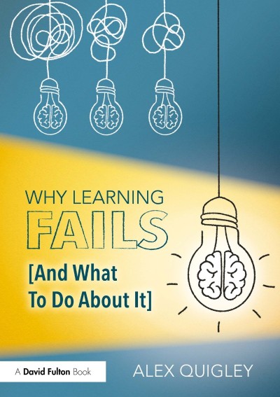 Why Learning Fails - Alex Quigley Cc0ec8b4154f90e325a66822be9c49ba