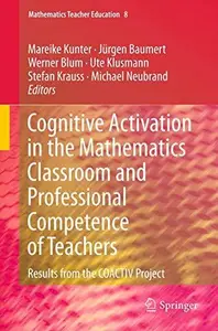 Cognitive Activation in the Mathematics Classroom and Professional Competence of Teachers Results from the COACTIV Project