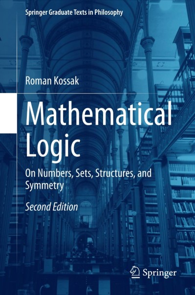 Mathematical Logic: On Numbers, Sets, Structures, and Symmetry - Roman Kossak