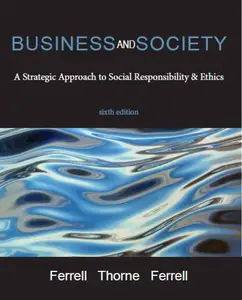 Business and Society A Strategic Approach to Social Responsibility & Ethics, sixth edition