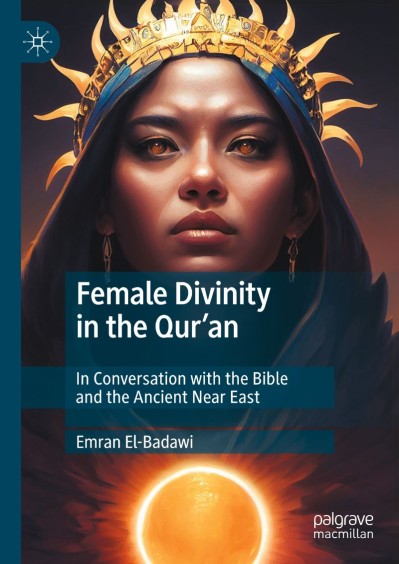 Female Divinity in the Qur'an: In Conversation with the Bible and the Ancient Near... 5ce3973db4ef2d90a475f560c41863df