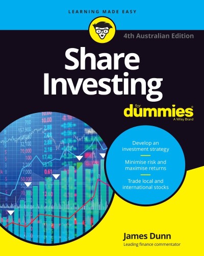 Share Investing For Dummies, 4th Australian Edition - James Dunn A50f4bc42b1697a6f29586fb0c6592e2