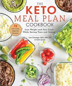 The Keto Meal Plan Cookbook Lose Weight and Feel Great While Saving Time and Money (2024)