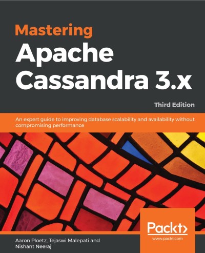 Mastering Apache Cassandra 3.x: An expert guide to improving database scalability ... 98355c0439f7654f6b811653f070deec