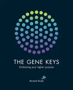 The Gene Keys Embracing Your Higher Purpose