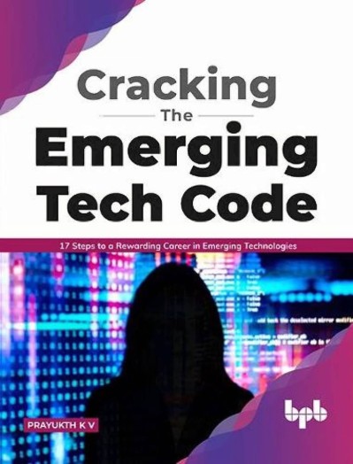 Cracking the Emerging Tech Code: 17 Steps to a Rewarding Career in Emerging Techno... 849dca1ebfd19229ba4b7d7493f4c3fb