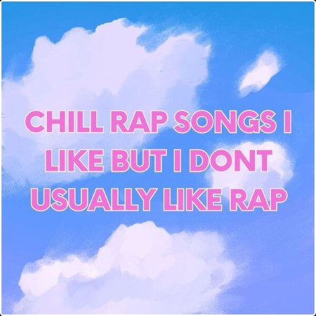 Various Artists - chill rap songs i like but i don't usually like rap (2024) Mp3 320kbps  5367853f443636b04b217282749f791e