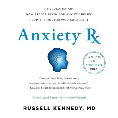 Anxiety Rx: A Revolutionary New Prescription for Anxiety Relief-from the Doctor Wh...