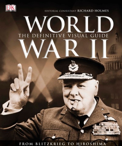 World War II: The Definitive Visual History from Blitzkrieg to the Atom Bomb - DK 7ff7f1a40a330204d9b704616443aa5b