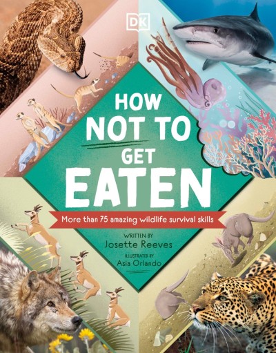 How Not to Get Eaten: More than 75 Incredible Animal Defenses - Josette Reeves 0d3f27563e3b7769517c1aa720f96769