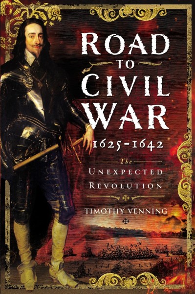 Road to Civil War, 1625-1642: The Unexpected Revolution - Timothy Venning F746cb91bb69bed344fe84ad6d2ec16d