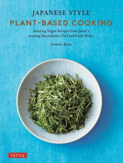 Japanese Style Plant-Based Cooking: Amazing Vegan Recipes from Japan's Leading Mac... 05ebb87861d9fd2f9235c0b049efb97d