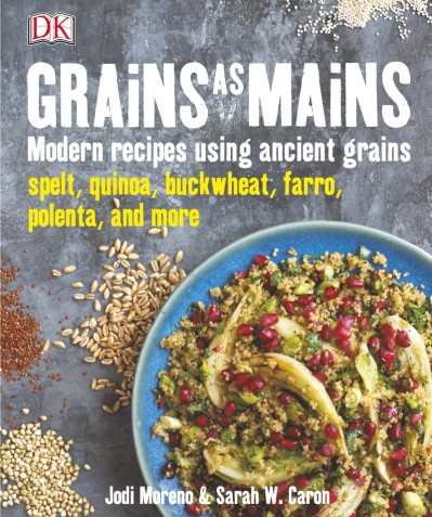 Grains as Mains: Modern Recipes Using Ancient Grains - Jodi Moreno 8482c2ecadfa9157890e6ea7a6d7728b