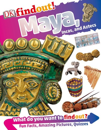 DKfindout! Maya, Incas, and Aztecs - DK