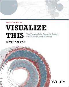 Visualize This The FlowingData Guide to Design, Visualization, and Statistics