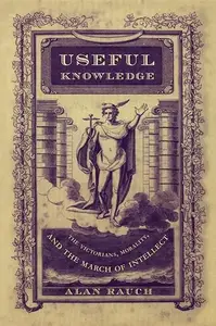 Useful Knowledge The Victorians, Morality, and the March of Intellect