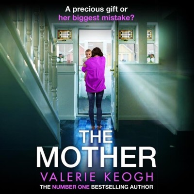 The Mother: The BRAND NEW addictive, pulse-pounding thriller from Valerie Keogh, a...