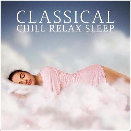 Various Artists - Classical Chill Relax Sleep (2024) Mp3 320kbps  7347ee6662542675f388e6abaae25340