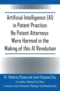 Artificial Intelligence (AI) in Patent Practice No Patent Attorneys Were Harmed in the Making of this AI Revolution