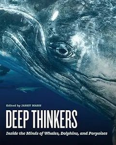 Deep Thinkers Inside the Minds of Whales, Dolphins, and Porpoises