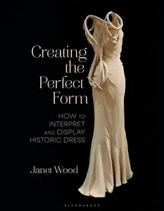 Creating the Perfect Form How to Interpret and Display Historic Dress