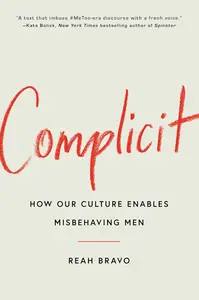 Complicit How Our Culture Enables Misbehaving Men