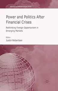 Power and Politics After Financial Crises Rethinking Foreign Opportunism in Emerging Markets