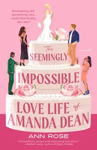 The Seemingly Impossible Love Life of Amanda Dean A Novel