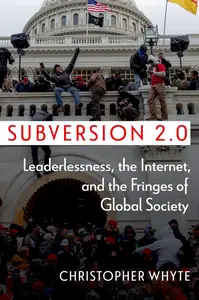 Subversion 2.0 Leaderlessness, the Internet, and the Fringes of Global Society