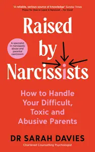 Raised by Narcissists How to handle your difficult, toxic and abusive parents