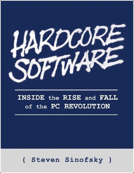 [computer - internet] Hardcore Software  Inside the Rise and Fall of the PC Revolution by Steven ...