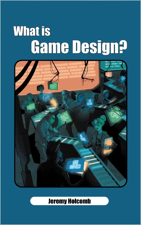 [computer - internet] What is Game Design by Jeremy Holcomb