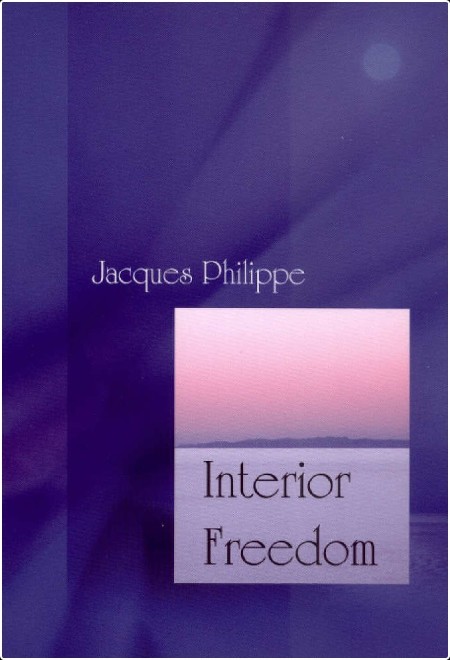 [pol-soc-relig] Interior Freedom by Jacques Philippe