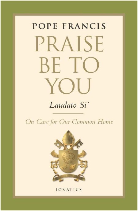 [pol-soc-relig] Praise Be to You - Laudato Si'  On Care for Our Common Home by Pope Francis