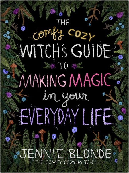 [pol-soc-relig] The Comfy Cozy Witch's Guide to Making Magic in Your Everyday Life by Jennie Blonde