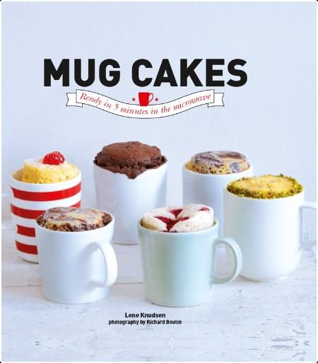 [food] Mug Cakes  Ready in 5 Minutes in the Microwave by Lene Knudsen