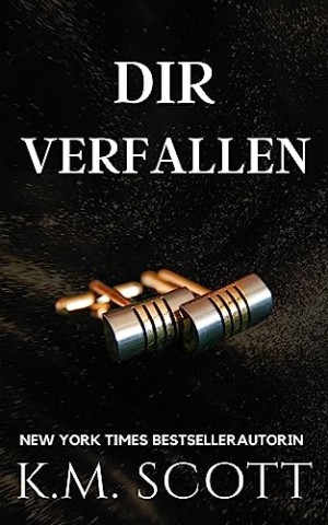 K.M. Scott - Dir Verfallen : ein Milliard&auml;r-Liebesroman (Heart of Stone 2)