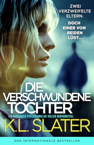 K.L. Slater - Die verschwundene Tochter: Ein packender Psychothriller voller Nervenkitzel