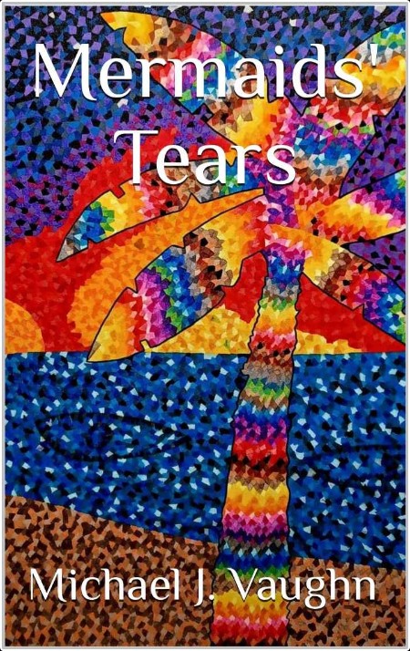 [fiction] Mermaids' Tears by Michael J  Vaughn