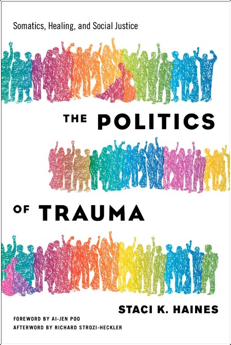 [self-help] The Politics of Trauma  Somatics, Healing, and Social Justice by Staci Haines